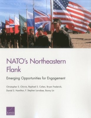 Christopher S Chivvis, Raphael S Cohen, Bryan Frederick, Daniel S Hamilton, F Stephen Larrabee, Bonny Lin - Nato's Northeastern Flank, Häftad