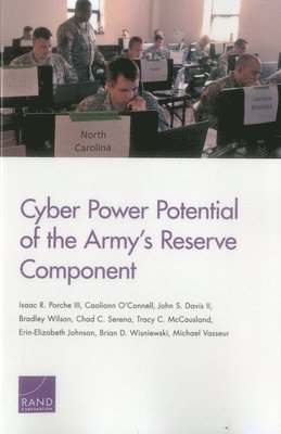 Isaac R Porche, Caolionn O'Connell, John S Davis, Bradley Wilson, Chad C Serena, Tracy C McCausland, Erin-Elizabeth Johnson, Brian D Wisniewski, Michael Vasseur - Cyber Power Potential of the Army's Reserve Component, Häftad