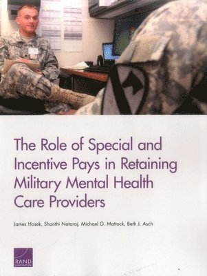 James Hosek, Shanthi Nataraj, Michael G. Mattock, Beth J. Asch - Role of Special and Incentive Pays in Retaining Military Mental Health Care Providers, Häftad