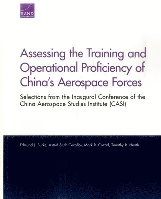 Edmund J. Burke, Astrid Stuth Cevallos, Mark R. Cozad, Timothy R. Heath - Assessing the Training and Operational Proficiency of China's Aerospace Forces, Häftad
