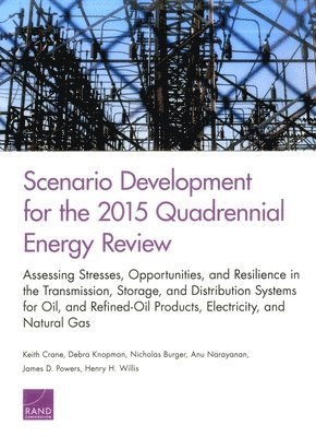 Keith Crane, Debra Knopman, Nicholas Burger, Anu Narayanan, James D. Powers, Henry H. Willis - Scenario Development for the 2015 Quadrennial Energy Review, Häftad