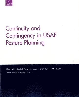 Alan J. Vick, Stacie L. Pettyjohn, Meagan L. Smith, Sean M. Zeigler, Daniel Tremblay, Phillip Johnson - Continuity and Contingency in USAF Posture Planning, Häftad