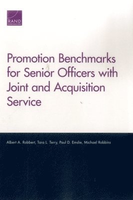 Albert A. Robbert, Tara L. Terry, Paul D. Emslie, Michael Robbins - Promotion Benchmarks for Senior Officers with Joint and Acquisition Service, Häftad