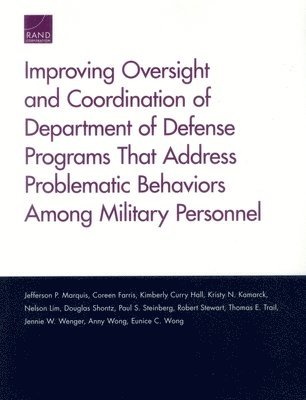 Improving Oversight and Coordination of Department of Defense Programs That Address Problematic Behaviors Among Military Personnel 1