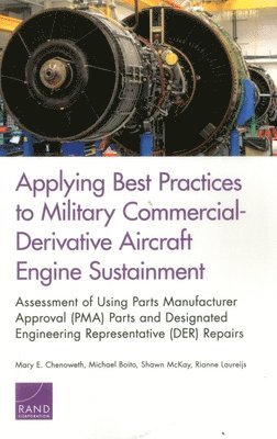 Mary E. Chenoweth, Michael Boito, Shawn McKay, Rianne Laureijs - Applying Best Practices to Military Commercial-Derivative Aircraft Engine Sustainment, Häftad