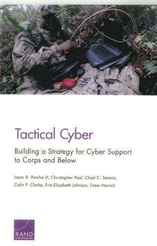 Isaac R. Porche III, Christopher Paul, Chad C. Serena, Colin P. Clarke, Erin-Elizabeth Johnson, Drew Herrick - Tactical Cyber, Häftad