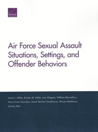bokomslag Air Force Sexual Assault Situations, Settings, and Offender Behaviors