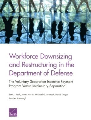 Beth J. Asch, James Hosek, Michael G. Mattock, David Knapp, Jennifer Kavanagh - Workforce Downsizing and Restructuring in the Department of Defense, Häftad