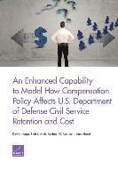 bokomslag An Enhanced Capability to Model How Compensation Policy Affects U.S. Department of Defense Civil Service Retention and Cost