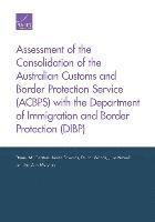 Daniel M. Gerstein, Karen Edwards, Dulani Woods, Julie Newell, Jennifer D. P. Moroney - Assessment of the Consolidation of the Australian Customs and Border Protection Service (Acbps) with the Department of Immigration and Border Protection (Dibp), Häftad