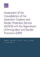 Assessment of the Consolidation of the Australian Customs and Border Protection Service (Acbps) with the Department of Immigration and Border Protection (Dibp) 1