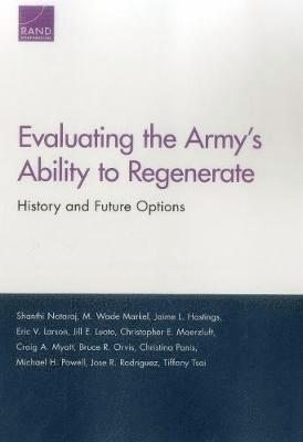 Shanthi Nataraj, M Wade Markel, Jaime L Hastings, Eric V Larson, Jill E Luoto, Christopher E Maerzluft, Craig A Myatt, Bruce R Orvis, Christina Panis, Michael H Powell, Jose R Rodriguez, Tiffany Tsai - Evaluating the Army's Ability to Regenerate, Häftad