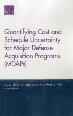 Quantifying Cost and Schedule Uncertainty for Major Defense Acquisition Programs (MDAPs) 1