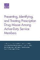 Rosalie Liccardo Pacula, Sarah B. Hunter, Allison J. Ober, Karen Chan Osilla, Raffaele Vardavas, Janice C. Blanchard, David DeVries, Emmanuel F. Drabo, Kristin J. Leuschner, Warren Stewart, Jennifer Walters - Preventing, Identifying, and Treating Prescription Drug Misuse Among Active-Duty Service Members, Häftad