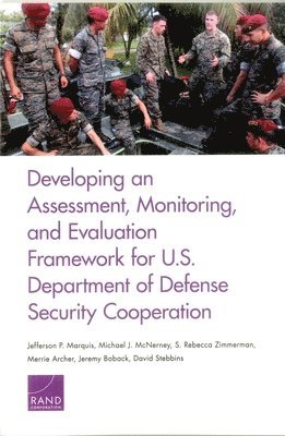 Developing an Assessment, Monitoring, and Evaluation Framework for U.S. Department of Defense Security Cooperation 1