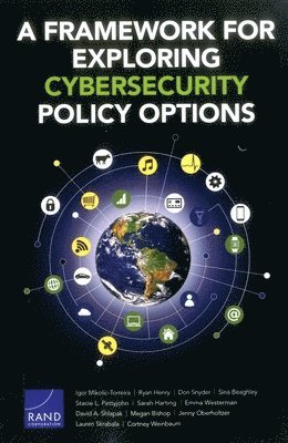 Igor Mikolic-Torreira, Ryan Henry, Don Snyder, Sina Beaghley, Stacie L. Pettyjohn, Sarah Harting, Emma Westerman, David A. Shlapak, Megan Bishop, Jenny Oberholtzer, Lauren Skrabala, Cortney Weinbaum - Framework for Exploring Cybersecurity Policy Options, Häftad