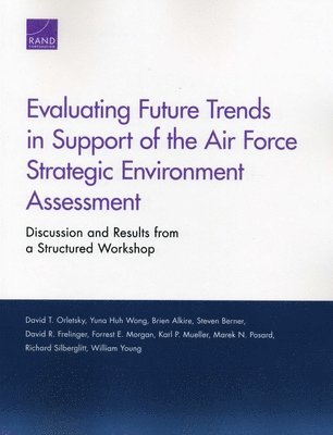 David T Orletsky, Yuna Huh Wong, Brien Alkire, Steven Berner, David R Frelinger, Forrest E Morgan, Karl P Mueller, Marek N Posard, Richard Silberglitt, William Young - Evaluating Future Trends in Support of the Air Force Strategic Environment Assessment, Häftad