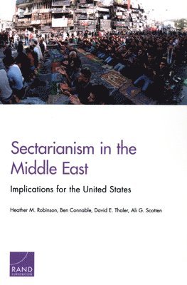 Heather M Robinson, Ben Connable, David E Thaler, Ali G Scotten - Sectarianism in the Middle East, Häftad