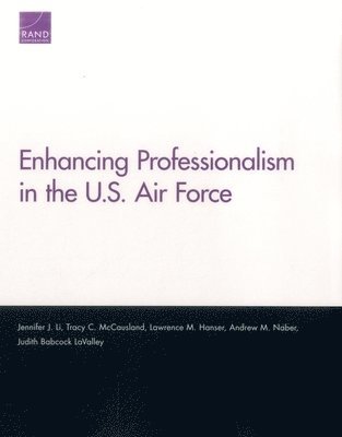 Jennifer J Li, Tracy C McCausland, Lawrence M Hanser, Andrew M Naber, Judith Babcock Lavalley - Enhancing Professionalism in the U.S. Air Force, Häftad