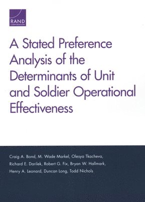 Craig A Bond, M Wade Markel, Olesya Tkacheva, Craig A. Bond, M. Wade Markel - Stated Preference Analysis of the Determinants of Unit and Soldier Operational Effectiveness, Häftad