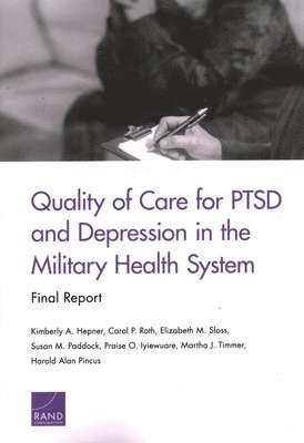 Kimberly A Hepner, Carol P Roth, Elizabeth M Sloss, Susan M Paddock, Praise O Iyiewuare, Martha J Timmer, Harold Alan Pincus - Quality of Care for Ptsd and Depression in the Military Health System, Häftad