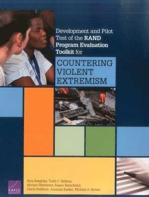 Sina Beaghley, Todd C. Helmus, Miriam Matthews, Rajeev Ramchand, David Stebbins, Amanda Kadlec, Michael A. Brown - Development and Pilot Test of the Rand Program Evaluation Toolkit for Countering Violent Extremism, Häftad