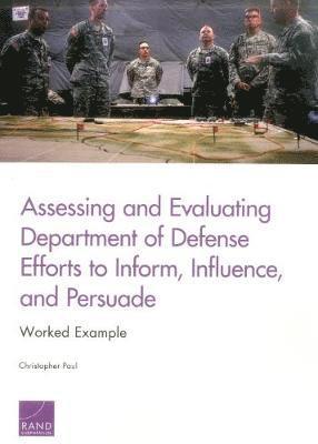 Christopher Paul - Assessing and Evaluating Department of Defense Efforts to Inform, Influence, and Persuade, Häftad