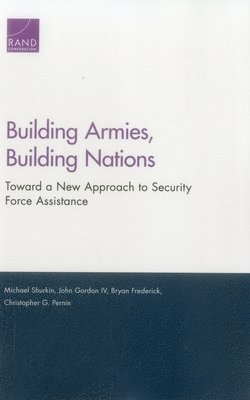 Michael Shurkin, John Gordon, Bryan Frederick, Christopher G Pernin - Building Armies, Building Nations, Häftad