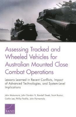 John Matsumura, John Gordon, Randall Steeb, Scott Boston, Caitlin Lee, Phillip Padilla, John Parmentola - Assessing Tracked and Wheeled Vehicles for Australian Mounted Close Combat Operations, Häftad