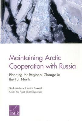 Stephanie Pezard, Abbie Tingstad, Kristin Van Abel, Scott Stephenson - Maintaining Arctic Cooperation with Russia, Häftad
