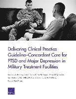 Kimberly A Hepner, Coreen Farris, Carrie M Farmer, Praise O Iyiewuare, Terri Tanielian, Asa Wilks, Michael Robbins, Susan M Paddock, Harold Alan Pincus - Delivering Clinical Practice Guideline-Concordant Care for Ptsd and Major Depression in Military Treatment Facilities, Häftad