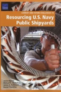 bokomslag Current and Future Challenges to Resourcing U.S. Navy Public Shipyards