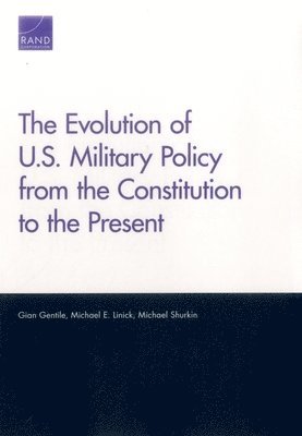 Gian Gentile, Michael E Linick, Michael Shurkin - Evolution of U.S. Military Policy from the Constitution to the Present, Häftad