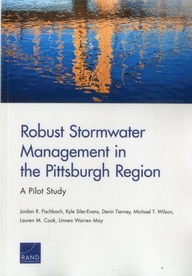 Jordan R Fischbach, Kyle Siler-Evans, Michael T Wilson, Lauren M Cook, Linnea Warren May - Robust Stormwater Management in the Pittsburgh Region, Häftad