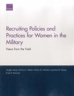 Douglas Yeung, Christina E Steiner, Chaitra M Hardison, Lawrence M Hanser, Kristy N Kamarck - Recruiting Policies and Practices for Women in the Military, Häftad