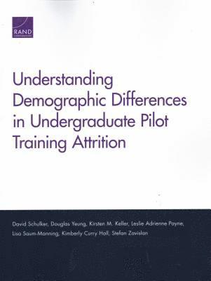 David Schulker, Douglas Yeung, Kirsten M Keller, Leslie Adrienne Payne, Lisa Saum-Manning, Kimberly Curry Hall, Stefan Zavislan - Understanding Demographic Differences in Undergraduate Pilot Training Attrition, Häftad