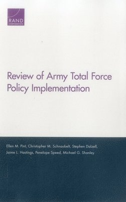 Ellen M Pint, Christopher M Schnaubelt, Stephen Dalzell, Jaime L Hastings, Penelope Speed, Michael G Shanley - Review of Army Total Force Policy Implementation, Häftad