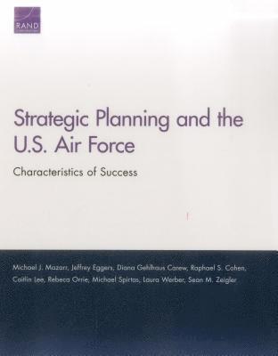 Michael J Mazarr, Jeffrey Eggers, Diana Gehlhaus, Raphael S Cohen, Caitlin Lee, Rebeca Orrie, Michael Spirtas, Laura Werber, Sean M Zeigler - Strategic Planning and the U.S. Air Force, Häftad