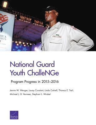 Jennie W. Wenger, Louay Constant, Linda Cottrell, Thomas E Trail, Michael J D Vermeer, Stephani L Wrabel - National Guard Youth Challenge: Program Progress in 2015-2016, Häftad