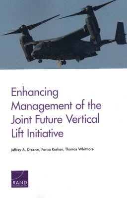 Jeffrey A Drezner, Parisa Roshan, Thomas Whitmore - Enhancing Management of the Joint Future Vertical Lift Initiative, Häftad