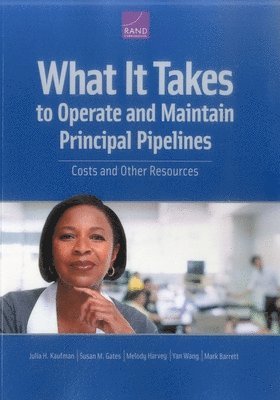 Julia H Kaufman, Susan M Gates, Melody Harvey, Julia H. Kaufman, Susan M. Gates - What It Takes to Operate and Maintain Principal Pipelines, Häftad