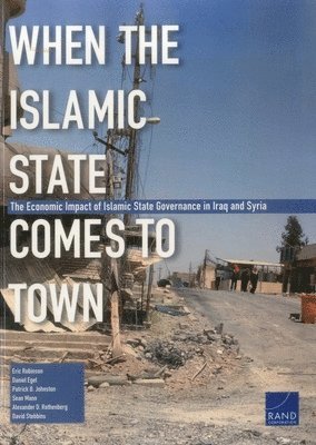Eric Robinson, Daniel Egel, Patrick B Johnston, Professor of Modern History Eric (University of Massachussetts at Boston) Robinson - When the Islamic State Comes to Town, Häftad