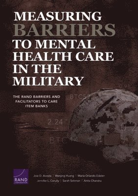 Joie D Acosta, Wenjing Huang, Maria Orlando Edelen, Jennifer L Cerully, Sarah Soliman, Anita Chandra - Measuring Barriers to Mental Health Care in the Military, Häftad
