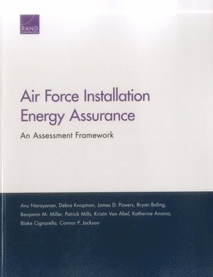 Anu Narayanan, Debra Knopman, James D Powers, Bryan Boling, Benjamin M Miller, Patrick Mills, Kristin Van Abel, Katherine Anania, Blake Cignarella, Connor P Jackson - Air Force Installation Energy Assurance, Häftad