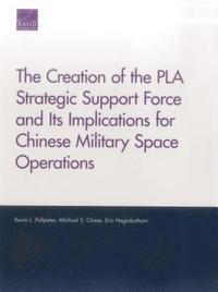 bokomslag The Creation of the PLA Strategic Support Force and Its Implications for Chinese Military Space Operations