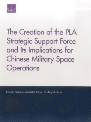 bokomslag The Creation of the PLA Strategic Support Force and Its Implications for Chinese Military Space Operations