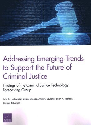 John S Hollywood, Dulani Woods, Andrew Lauland, Brian A Jackson, Richard Silberglitt - Addressing Emerging Trends to Support the Future of Criminal Justice, Häftad