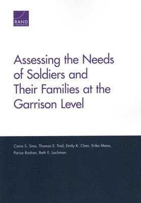 Carra S Sims, Thomas E Trail, Emily K Chen, Erika Meza, Parisa Roshan, Beth E Lachman - Assessing the Needs of Soldiers and Their Families at the Garrison Level, Häftad