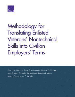 Chaitra M Hardison, Tracy C McCausland, Michael G Shanley, Anna Rosefsky Saavedra, Jaclyn Martin, Jonathan P Wong, Angela Clague, James C Crowley - Methodology for Translating Enlisted Veterans' Nontechnical Skills Into Civilian Employers' Terms, Häftad