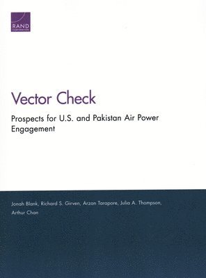 Jonah Blank, Richard S Girven, Arzan Tarapore, Julia A Thompson, Arthur Chan - Prospects for U.S. and Pakistan Air Power Engagement, Häftad